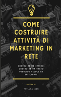 Come costruire attività di marketing in rete: costruire un impero, costruire un vasto pubblico veloce ed efficiente