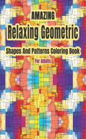Amazing Relaxing Geometric Shapes And Patterns Coloring Book For Adults