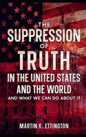 The Suppression of Truth in the United States and the World