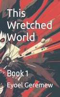 This Wretched World: Book 1