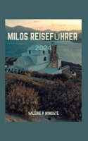 Milos Reiseführer 2024: Das Paradies entdecken - eine Reise durch die Geschichte: Entdecken Sie die Landschaft, verborgene Schätze, Strände, Küche und Reiserouten