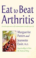Eat to Beat â€“ Arthritis: Say Goodbye to Pain the Natural Way Over 60 Recipes and a Self-Treatment Plan to Transform Your Life
