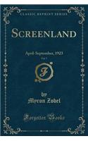 Screenland, Vol. 7: April-September, 1923 (Classic Reprint)