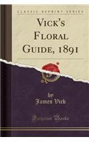 Vick's Floral Guide, 1891 (Classic Reprint)