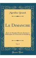 Le Dimanche, Vol. 2: RÃ©cits de Marsilius Brunck, Docteur En Philosophie de l'UniversitÃ© de Heidelberg (Classic Reprint): RÃ©cits de Marsilius Brunck, Docteur En Philosophie de l'UniversitÃ© de Heidelberg (Classic Reprint)