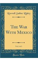 The War with Mexico, Vol. 2 of 2 (Classic Reprint)