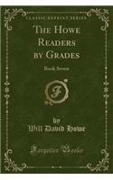 The Howe Readers by Grades: Book Seven (Classic Reprint)