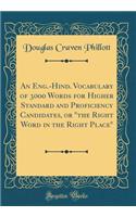 An Eng.-Hind. Vocabulary of 3000 Words for Higher Standard and Proficiency Candidates, or the Right Word in the Right Place (Classic Reprint)