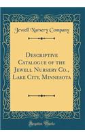 Descriptive Catalogue of the Jewell Nursery Co., Lake City, Minnesota (Classic Reprint)