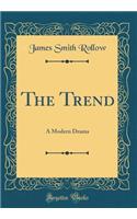 The Trend: A Modern Drama (Classic Reprint)