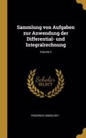 Sammlung von Aufgaben zur Anwendung der Differential- und Integralrechnung; Volume 2
