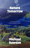 Nature of Tomorrow: A History of the Environmental Future