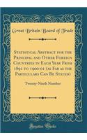 Statistical Abstract for the Principal and Other Foreign Countries in Each Year from 1891 to 1900-01 (as Far as the Particulars Can Be Stated): Twenty-Ninth Number (Classic Reprint)
