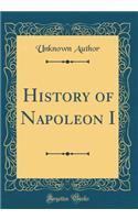 History of Napoleon I (Classic Reprint)