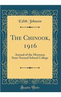 The Chinook, 1916: Annual of the Montana State Normal School College (Classic Reprint)