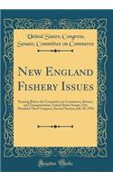 New England Fishery Issues: Hearing Before the Committee on Commerce, Science, and Transportation, United States Senate, One Hundred Third Congress, Second Session, July 30, 1994 (Classic Reprint)