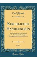 Kirchliches Handlexikon, Vol. 3: In Verbindung mit Einer Anzahl Ev.-Lutherischer Theologen Herausgegeben; Glockenspiel-Kittim (Classic Reprint)