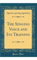 The Singing Voice and Its Training (Classic Reprint)