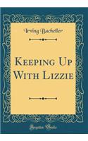 Keeping Up With Lizzie (Classic Reprint)