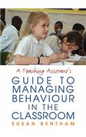 Teaching Assistant's Guide to Managing Behaviour in the Classroom