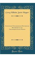 Statistisch-Topographisch-Historische Beschreibung des Grossherzogthums Hessen (Classic Reprint)