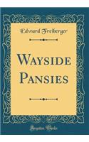 Wayside Pansies (Classic Reprint)