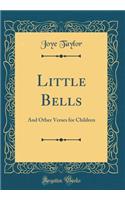 Little Bells: And Other Verses for Children (Classic Reprint)