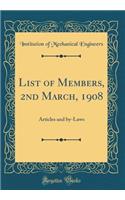 List of Members, 2nd March, 1908: Articles and by-Laws (Classic Reprint)