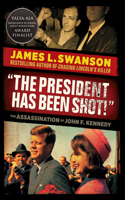 President Has Been Shot!: The Assassination of John F. Kennedy