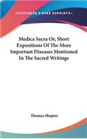 Medica Sacra Or, Short Expositions Of The More Important Diseases Mentioned In The Sacred Writings