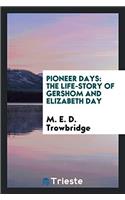 Pioneer Days: The Life-Story of Gershom and Elizabeth Day