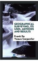 Geographical Surveying, Its Uses, Methods and Results