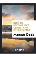 How to Become Like Christ, and Other Papers