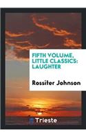 Fifth Volume, Little Classics: Laughter
