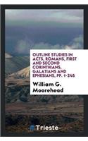 Outline Studies in Acts, Romans, First and Second Corinthians, Galatians and Ephesians, Pp. 1-245