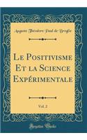 Le Positivisme Et La Science ExpÃ©rimentale, Vol. 2 (Classic Reprint)