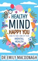 Healthy Mind, Happy You: How to Take Care of Your Mental Health