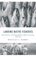 Landing Native Fisheries: Indian Reserves and Fishing Rights in British Columbia, 1849-1925