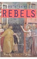 Gods Gentle Rebels: The Great Saints of Christianity