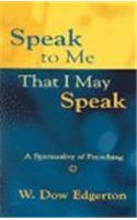 Speak to Me That I May Speak