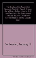The Gulf And The Search For Strategic Stability: Saudi Arabia, The Military Balance In The Gulf, And Trends In The Arab-israeli Military Balance