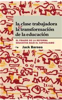 La Clase Trabajadora Y La Transformación de la Educación