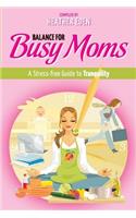 Balance for Busy Moms - A Stress-Free Guide to Tranquility