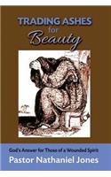 Trading Ashes for Beauty