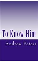 To Know Him