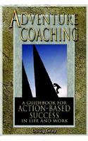 Adventure Coaching; A Guidebook for Action-Based Success in Life and Work