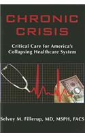 Chronic Crisis: Critical Care for America's Collapsing Healthcare System