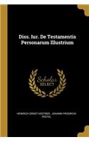 Diss. Iur. De Testamentis Personarum Illustrium