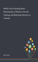 Mobile Laser Scanning Based Determination of Railway Network Topology and Branching Direction on Turnouts