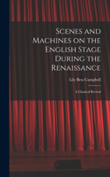 Scenes and Machines on the English Stage During the Renaissance; a Classical Revival